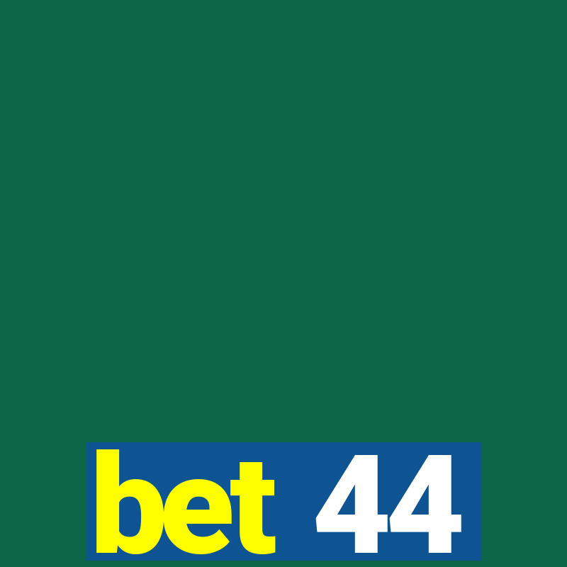 bet 44